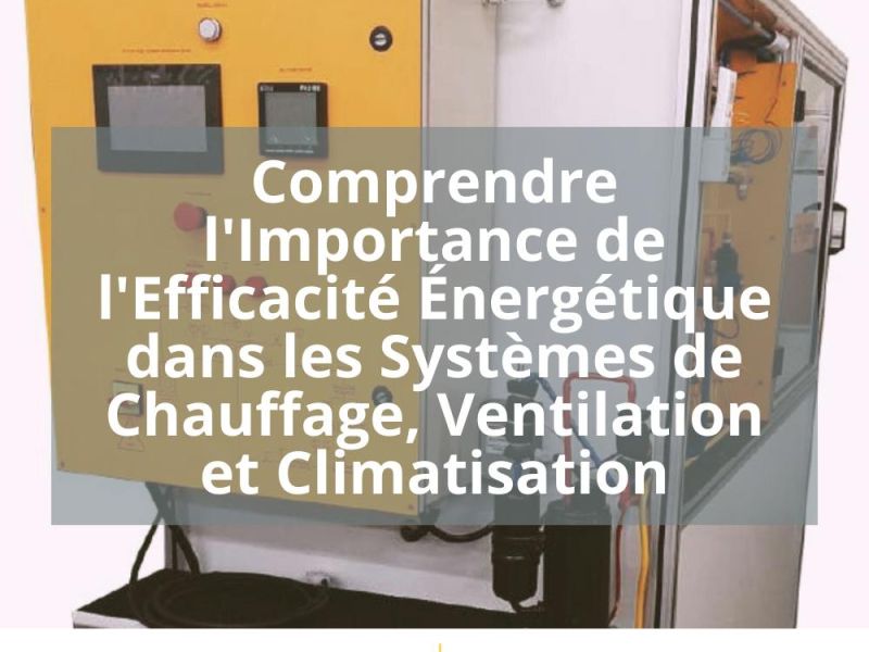 COMPRENDRE L&rsquo;IMPORTANCE DE L&rsquo;EFFICACITE ÉNERGETIQUE DANS LES SYSTEMES DE CHAUFFAGE, VENTILATION ET CLIMATISATION