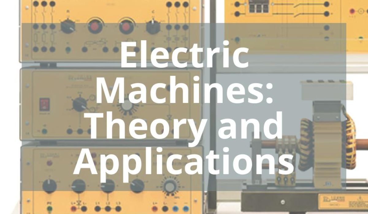 ELECTRIC MACHINES: THEORY AND APPLICATIONS