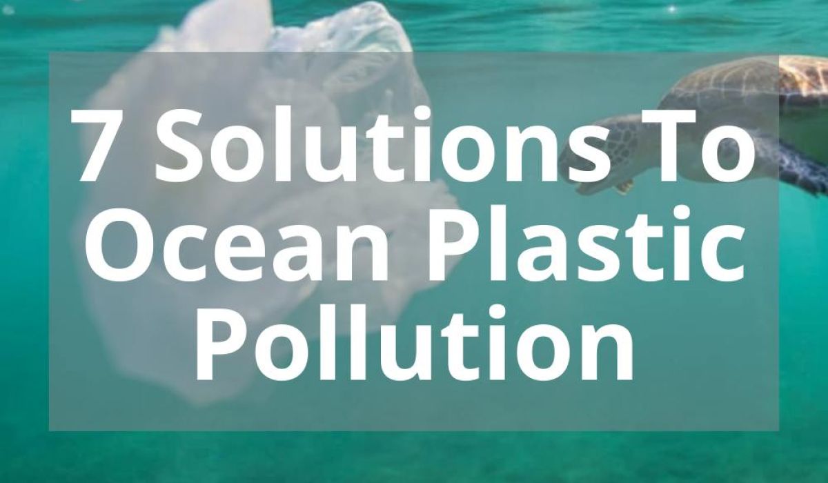 7 SOLUTIONS TO OCEAN PLASTIC POLLUTION