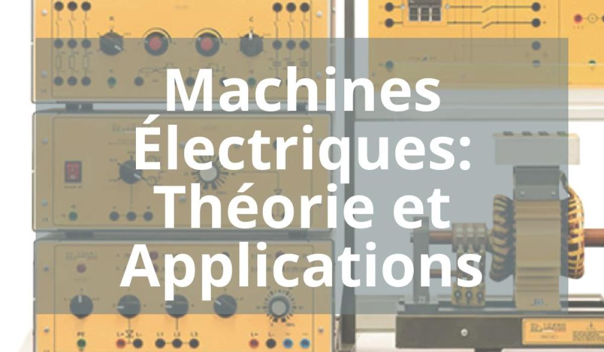 MACHINES ÉLECTRIQUES: THÉORIE ET APPLICATIONS