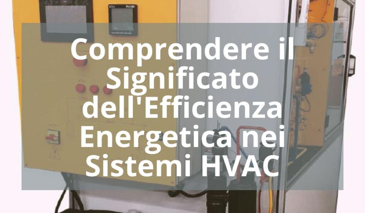 COMPRENDERE IL SIGNIFICATO DELL’EFFICIENZA ENERGETICA NEI SISTEMI HVAC