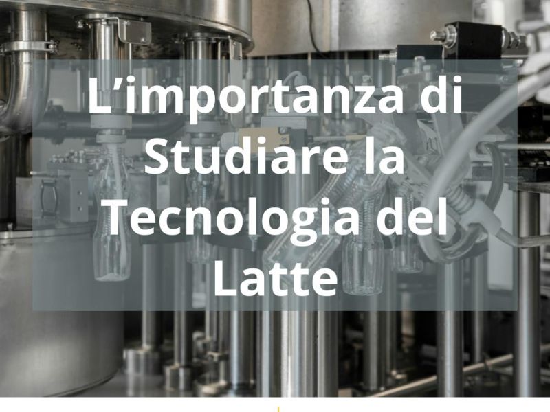 L’IMPORTANZA DI STUDIARE LA TECNOLOGIA DEL LATTE