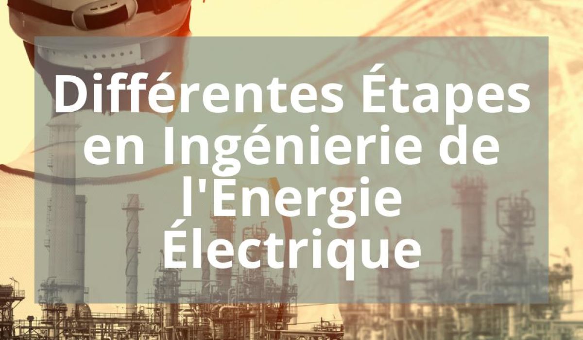 DIFFERENTES ÉTAPES EN INGENIERIE DE L&rsquo;ÉNERGIE ÉLECTRIQUE