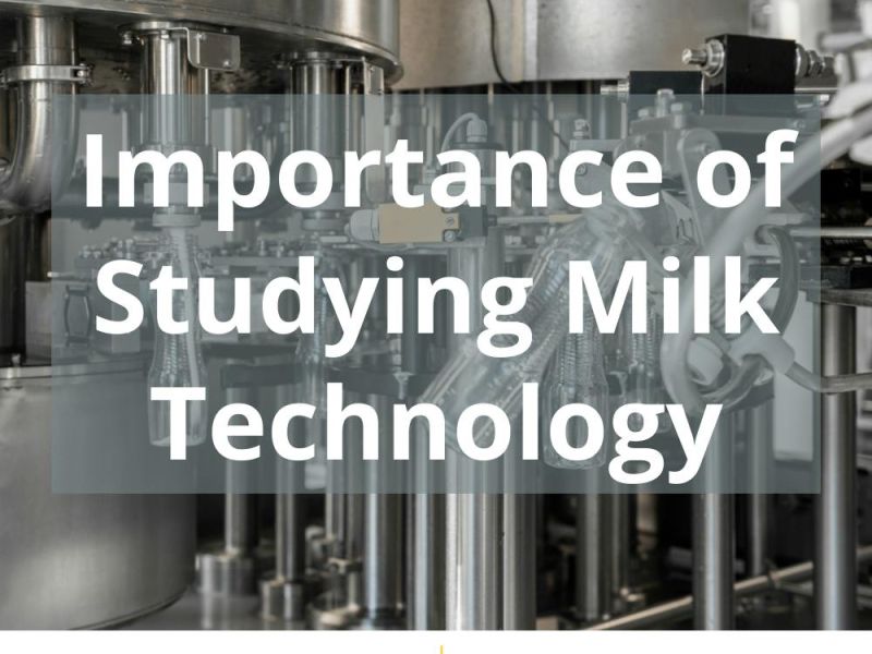 IMPORTANCE OF STUDYING MILK TECHNOLOGY
