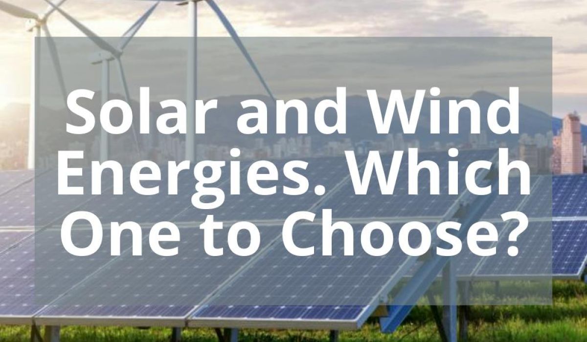 SOLAR AND WIND ENERGIES. WHICH ONE TO CHOOSE?
