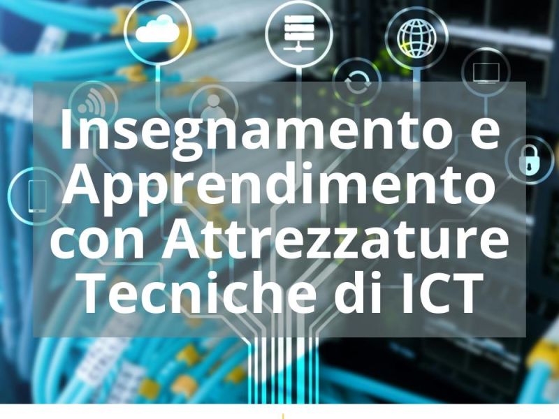 INSEGNAMENTO E APPRENDIMENTO CON ATTREZZATURE TECNICHE DI ICT